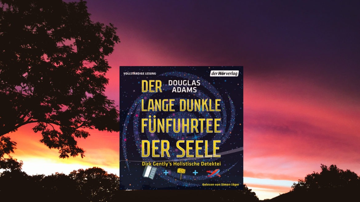 Beitragsbild zu Der lange dunkle Fünfuhrtee der Seele aus der Dirk Gently Reihe