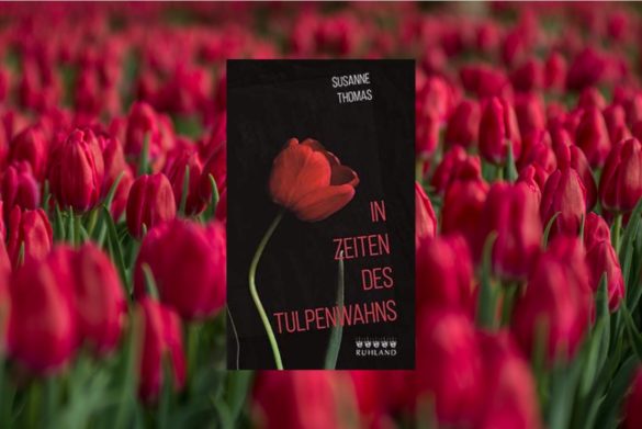 Beitragbild zu In Zeiten des Tulpenwahns von Susanne Thomas