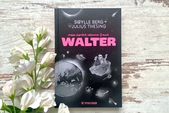 Rezension zu Mein ziemlich seltsamer Freund Walter von Sibylle Berg und Julius Thesing