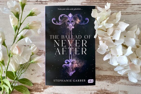 Rezension zu The Ballad of Never After von Stephanie Garber