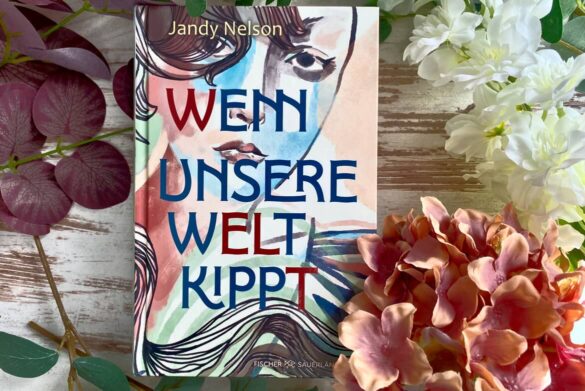 Beitragsbild zur Rezension zu Wenn unsere Welt kippt von Jandy Nelson